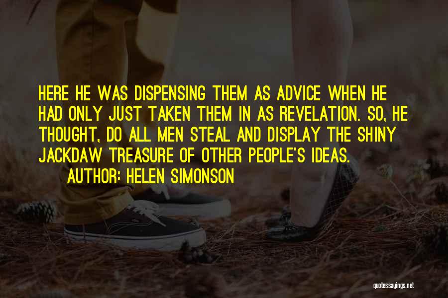 Helen Simonson Quotes: Here He Was Dispensing Them As Advice When He Had Only Just Taken Them In As Revelation. So, He Thought,