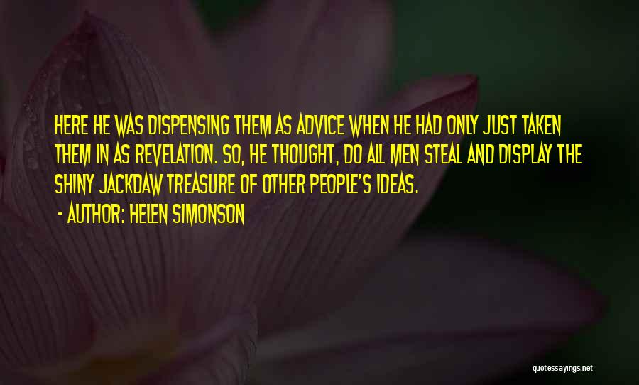 Helen Simonson Quotes: Here He Was Dispensing Them As Advice When He Had Only Just Taken Them In As Revelation. So, He Thought,