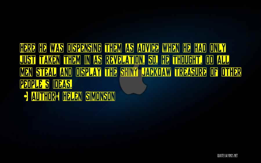 Helen Simonson Quotes: Here He Was Dispensing Them As Advice When He Had Only Just Taken Them In As Revelation. So, He Thought,