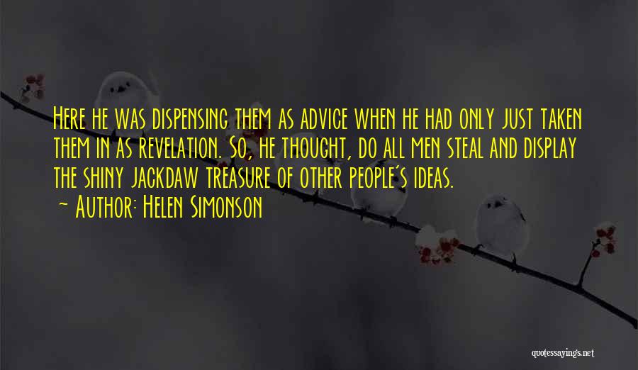 Helen Simonson Quotes: Here He Was Dispensing Them As Advice When He Had Only Just Taken Them In As Revelation. So, He Thought,