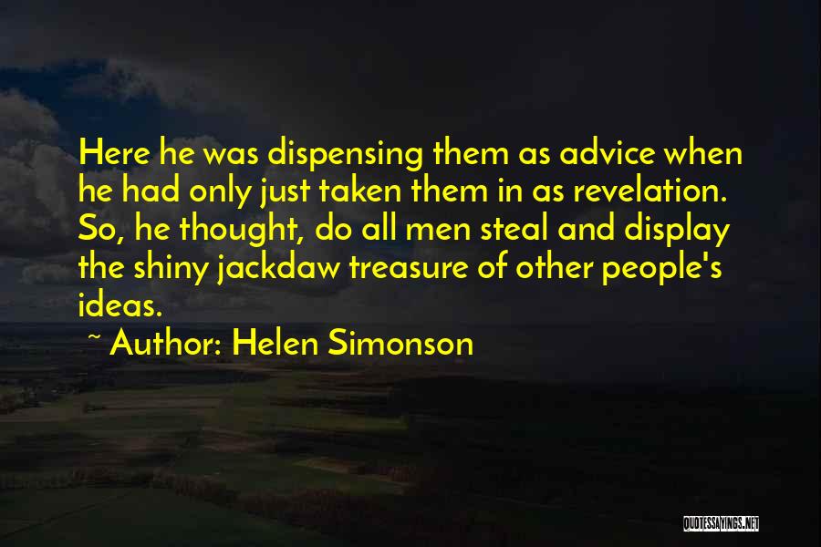 Helen Simonson Quotes: Here He Was Dispensing Them As Advice When He Had Only Just Taken Them In As Revelation. So, He Thought,