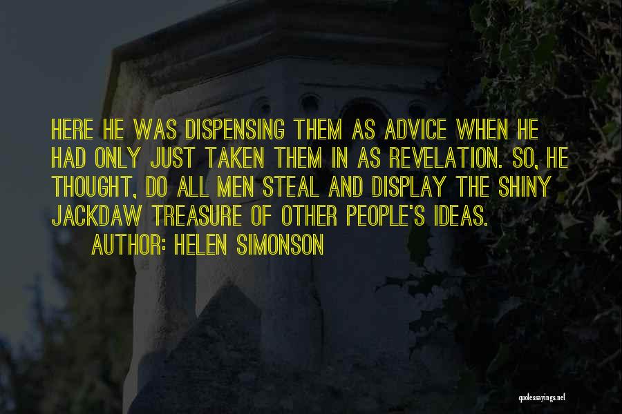 Helen Simonson Quotes: Here He Was Dispensing Them As Advice When He Had Only Just Taken Them In As Revelation. So, He Thought,