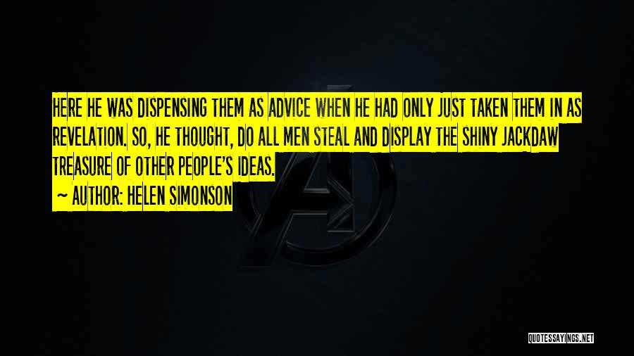Helen Simonson Quotes: Here He Was Dispensing Them As Advice When He Had Only Just Taken Them In As Revelation. So, He Thought,