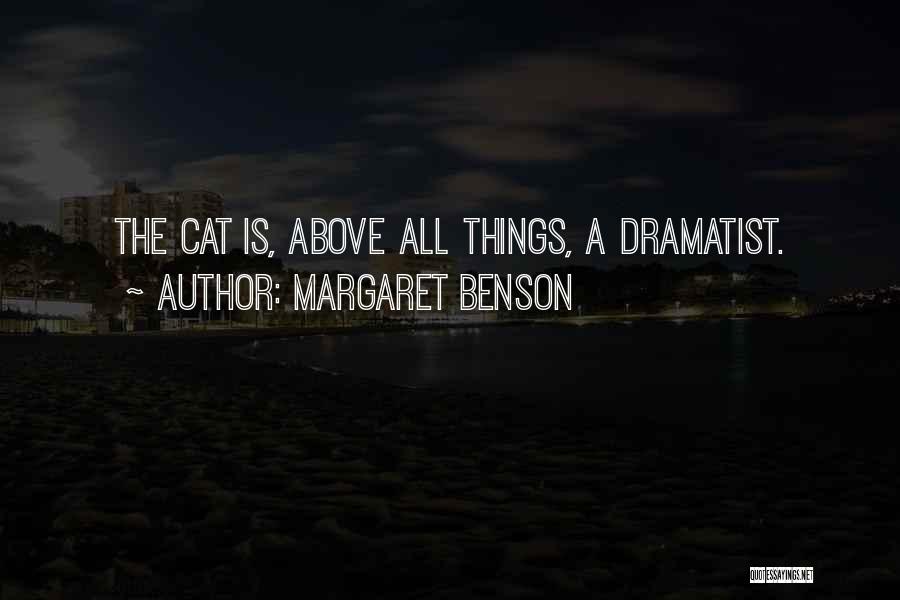 Margaret Benson Quotes: The Cat Is, Above All Things, A Dramatist.