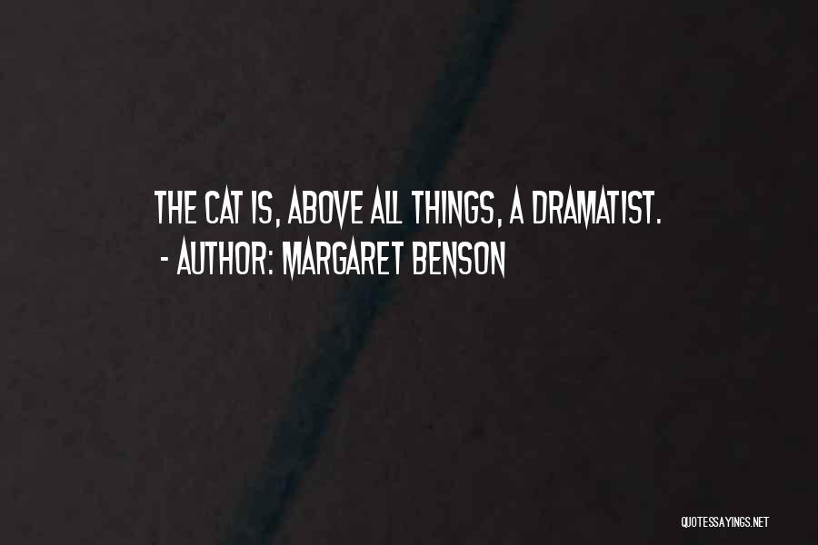 Margaret Benson Quotes: The Cat Is, Above All Things, A Dramatist.