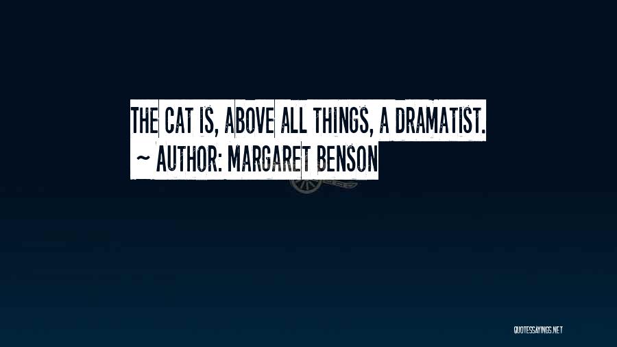 Margaret Benson Quotes: The Cat Is, Above All Things, A Dramatist.