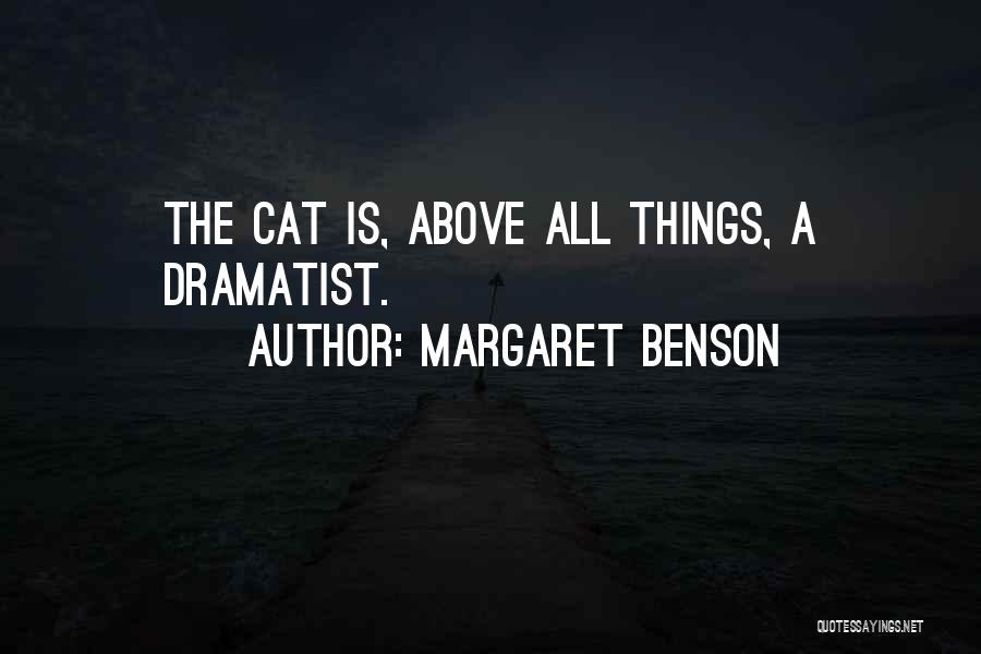 Margaret Benson Quotes: The Cat Is, Above All Things, A Dramatist.