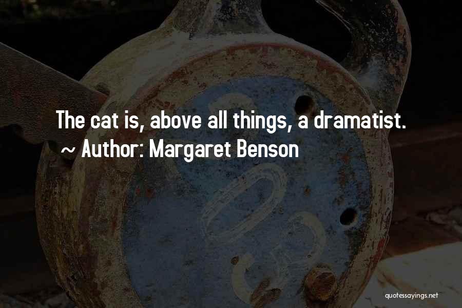 Margaret Benson Quotes: The Cat Is, Above All Things, A Dramatist.