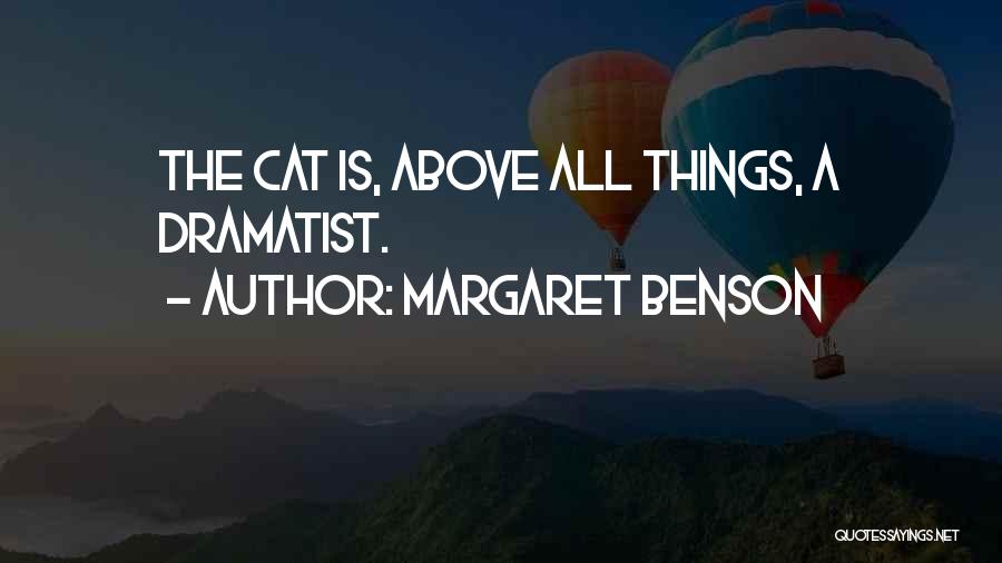 Margaret Benson Quotes: The Cat Is, Above All Things, A Dramatist.