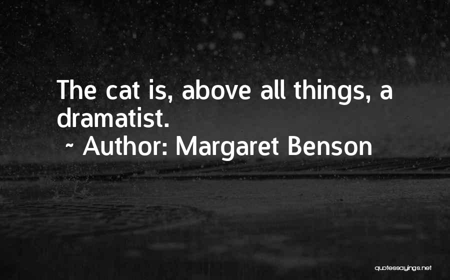 Margaret Benson Quotes: The Cat Is, Above All Things, A Dramatist.