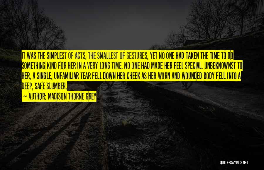 Madison Thorne Grey Quotes: It Was The Simplest Of Acts, The Smallest Of Gestures, Yet No One Had Taken The Time To Do Something