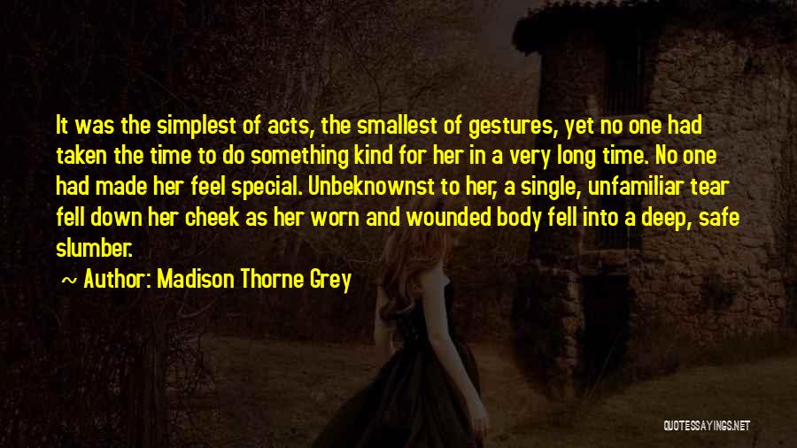 Madison Thorne Grey Quotes: It Was The Simplest Of Acts, The Smallest Of Gestures, Yet No One Had Taken The Time To Do Something