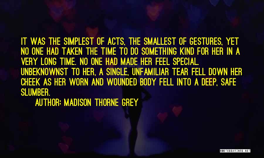 Madison Thorne Grey Quotes: It Was The Simplest Of Acts, The Smallest Of Gestures, Yet No One Had Taken The Time To Do Something