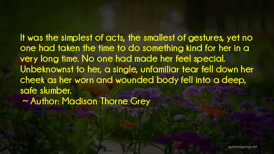 Madison Thorne Grey Quotes: It Was The Simplest Of Acts, The Smallest Of Gestures, Yet No One Had Taken The Time To Do Something