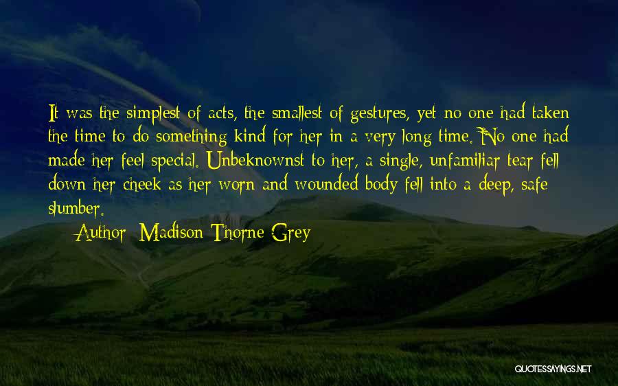 Madison Thorne Grey Quotes: It Was The Simplest Of Acts, The Smallest Of Gestures, Yet No One Had Taken The Time To Do Something