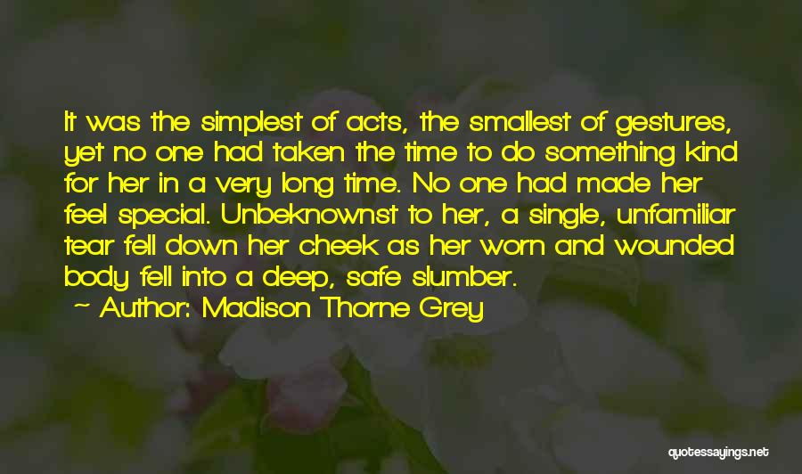 Madison Thorne Grey Quotes: It Was The Simplest Of Acts, The Smallest Of Gestures, Yet No One Had Taken The Time To Do Something