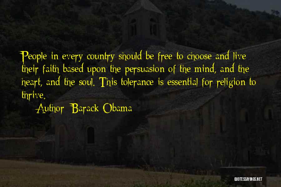Barack Obama Quotes: People In Every Country Should Be Free To Choose And Live Their Faith Based Upon The Persuasion Of The Mind,