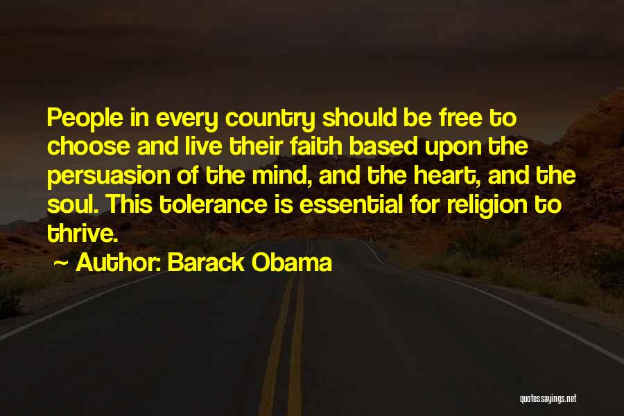 Barack Obama Quotes: People In Every Country Should Be Free To Choose And Live Their Faith Based Upon The Persuasion Of The Mind,