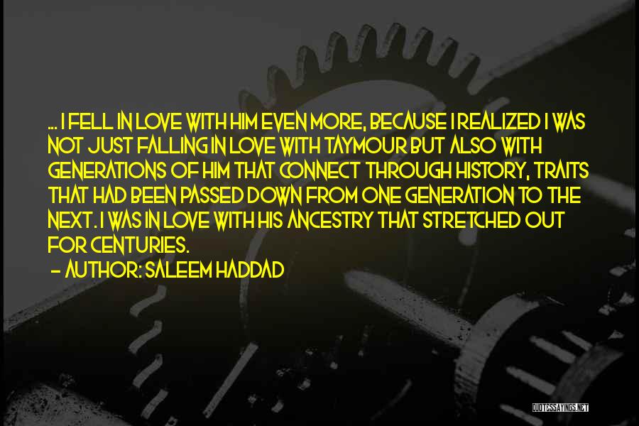 Saleem Haddad Quotes: ... I Fell In Love With Him Even More, Because I Realized I Was Not Just Falling In Love With