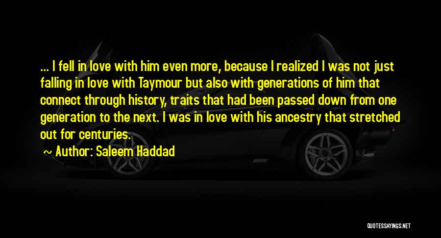 Saleem Haddad Quotes: ... I Fell In Love With Him Even More, Because I Realized I Was Not Just Falling In Love With