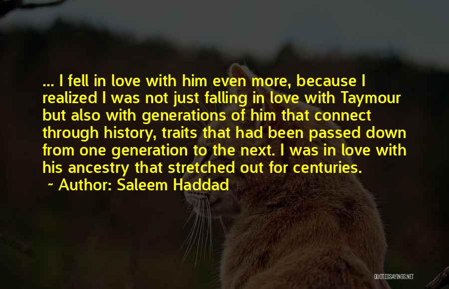 Saleem Haddad Quotes: ... I Fell In Love With Him Even More, Because I Realized I Was Not Just Falling In Love With