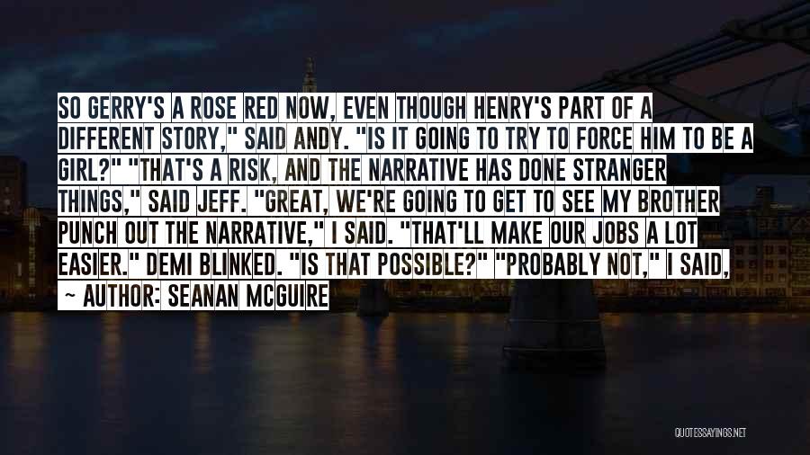 Seanan McGuire Quotes: So Gerry's A Rose Red Now, Even Though Henry's Part Of A Different Story, Said Andy. Is It Going To