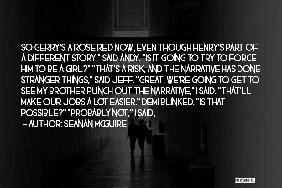 Seanan McGuire Quotes: So Gerry's A Rose Red Now, Even Though Henry's Part Of A Different Story, Said Andy. Is It Going To