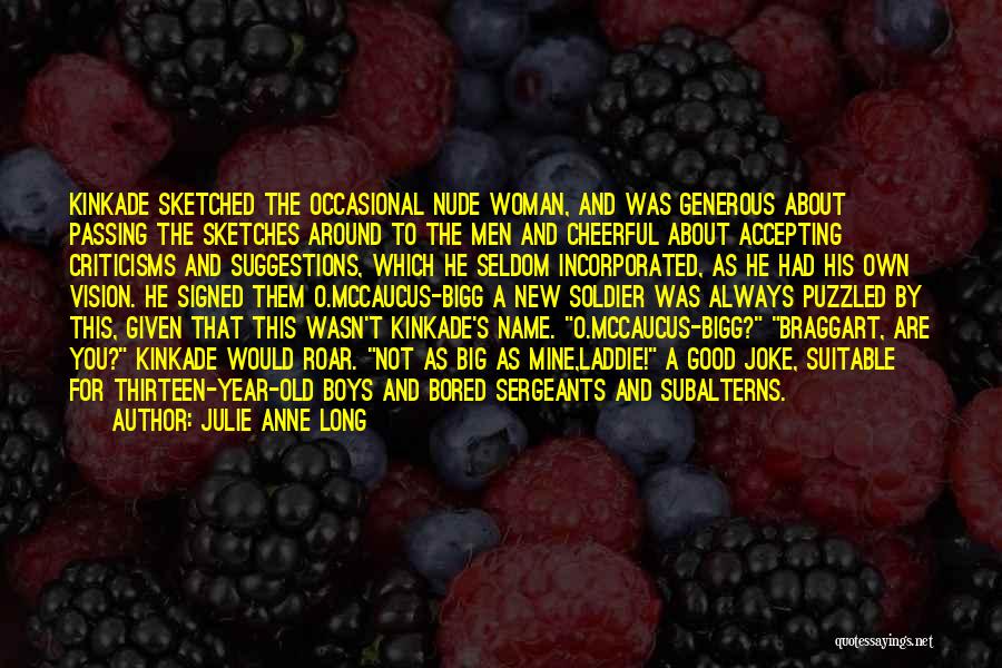 Julie Anne Long Quotes: Kinkade Sketched The Occasional Nude Woman, And Was Generous About Passing The Sketches Around To The Men And Cheerful About