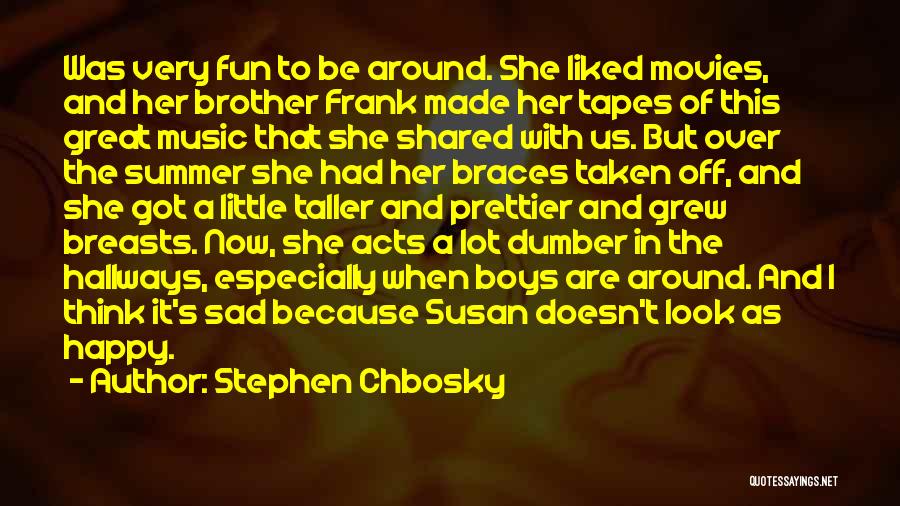 Stephen Chbosky Quotes: Was Very Fun To Be Around. She Liked Movies, And Her Brother Frank Made Her Tapes Of This Great Music