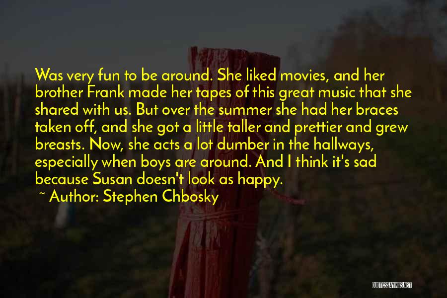 Stephen Chbosky Quotes: Was Very Fun To Be Around. She Liked Movies, And Her Brother Frank Made Her Tapes Of This Great Music