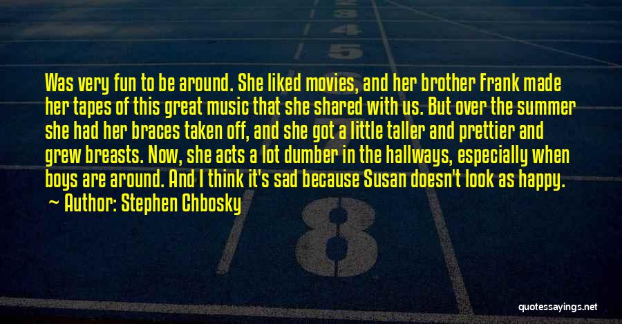 Stephen Chbosky Quotes: Was Very Fun To Be Around. She Liked Movies, And Her Brother Frank Made Her Tapes Of This Great Music