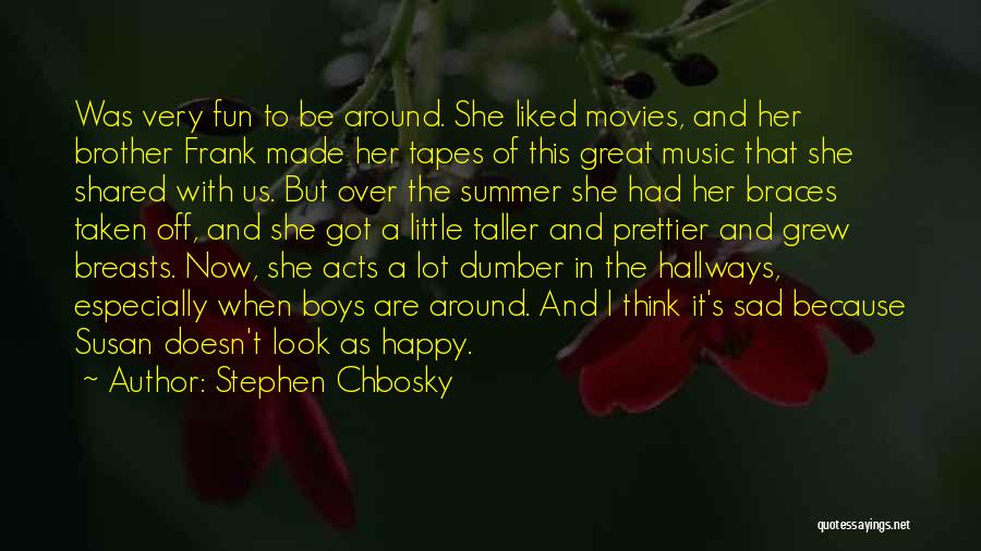 Stephen Chbosky Quotes: Was Very Fun To Be Around. She Liked Movies, And Her Brother Frank Made Her Tapes Of This Great Music