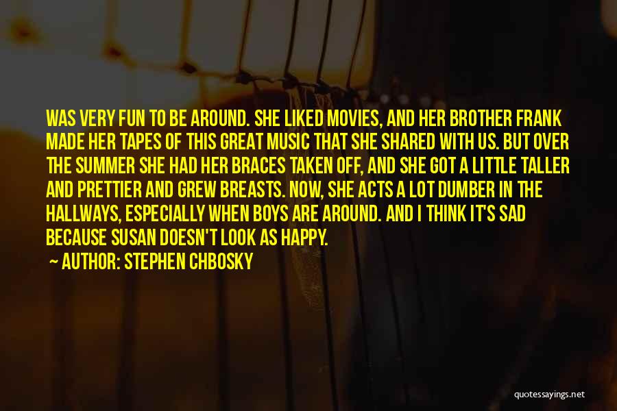 Stephen Chbosky Quotes: Was Very Fun To Be Around. She Liked Movies, And Her Brother Frank Made Her Tapes Of This Great Music