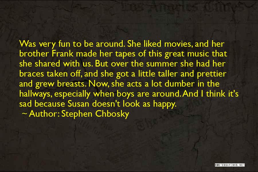 Stephen Chbosky Quotes: Was Very Fun To Be Around. She Liked Movies, And Her Brother Frank Made Her Tapes Of This Great Music