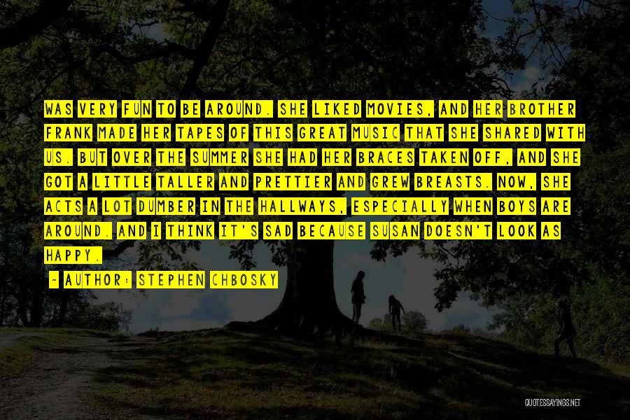 Stephen Chbosky Quotes: Was Very Fun To Be Around. She Liked Movies, And Her Brother Frank Made Her Tapes Of This Great Music