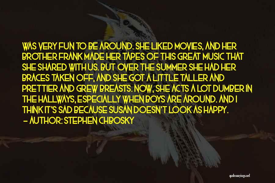 Stephen Chbosky Quotes: Was Very Fun To Be Around. She Liked Movies, And Her Brother Frank Made Her Tapes Of This Great Music