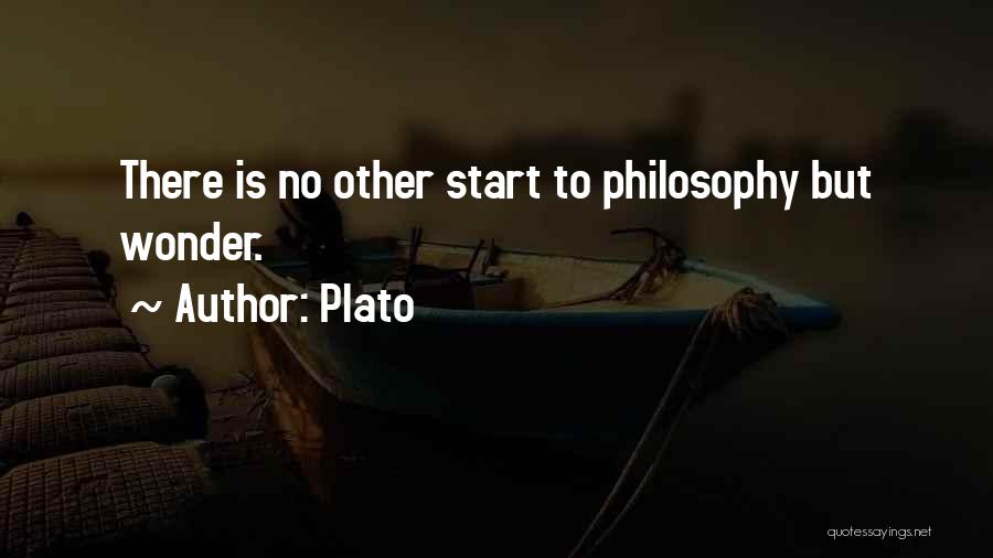 Plato Quotes: There Is No Other Start To Philosophy But Wonder.