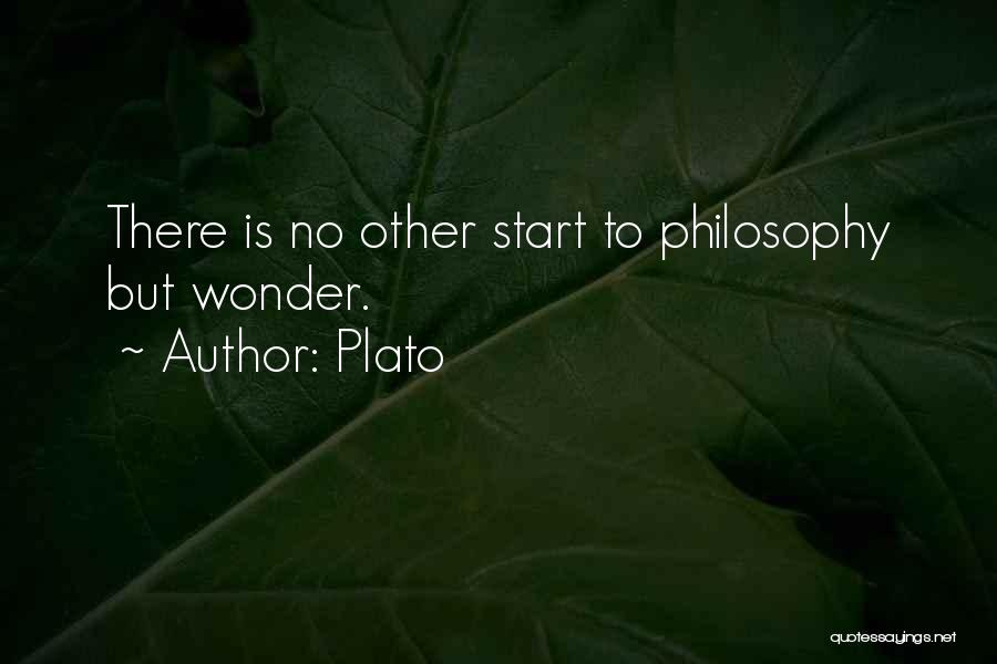 Plato Quotes: There Is No Other Start To Philosophy But Wonder.