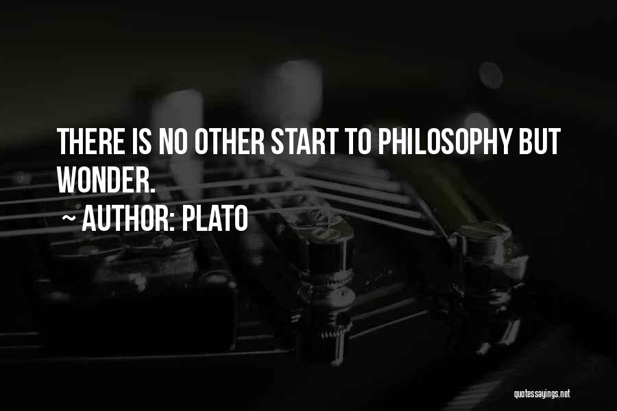 Plato Quotes: There Is No Other Start To Philosophy But Wonder.