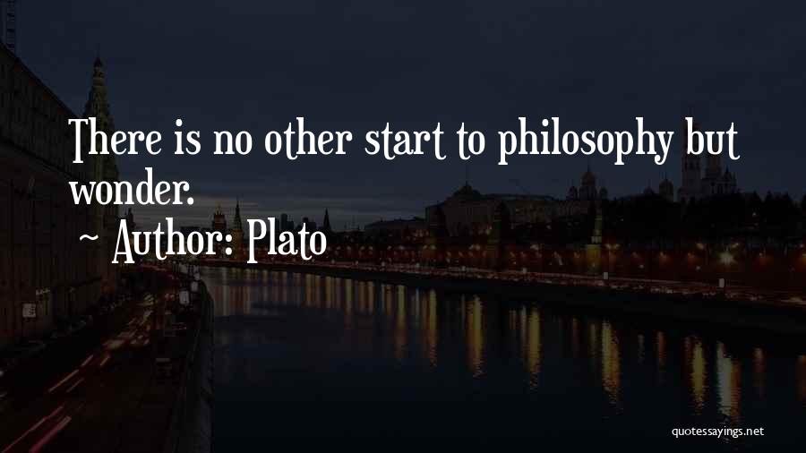 Plato Quotes: There Is No Other Start To Philosophy But Wonder.