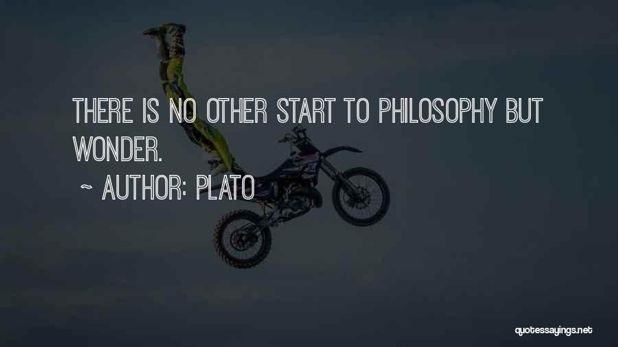 Plato Quotes: There Is No Other Start To Philosophy But Wonder.