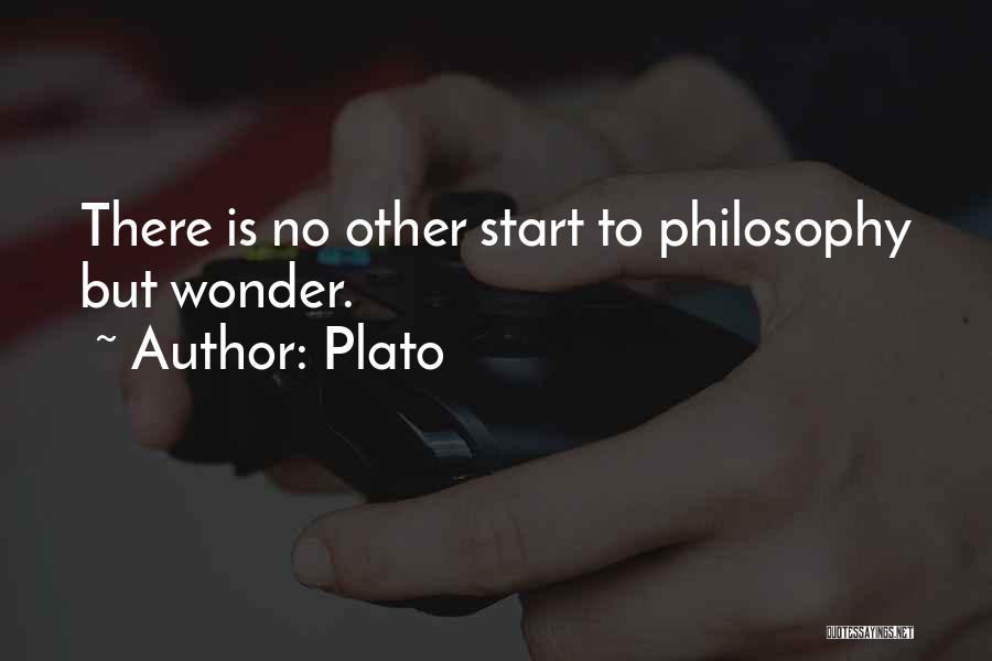 Plato Quotes: There Is No Other Start To Philosophy But Wonder.