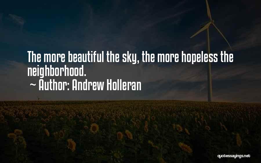 Andrew Holleran Quotes: The More Beautiful The Sky, The More Hopeless The Neighborhood.