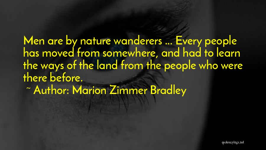 Marion Zimmer Bradley Quotes: Men Are By Nature Wanderers ... Every People Has Moved From Somewhere, And Had To Learn The Ways Of The