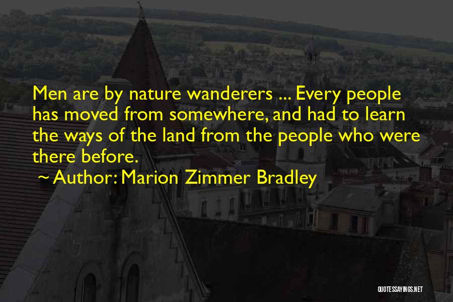 Marion Zimmer Bradley Quotes: Men Are By Nature Wanderers ... Every People Has Moved From Somewhere, And Had To Learn The Ways Of The