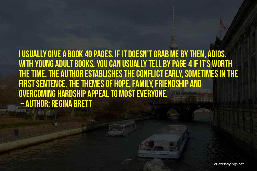 Regina Brett Quotes: I Usually Give A Book 40 Pages. If It Doesn't Grab Me By Then, Adios. With Young Adult Books, You