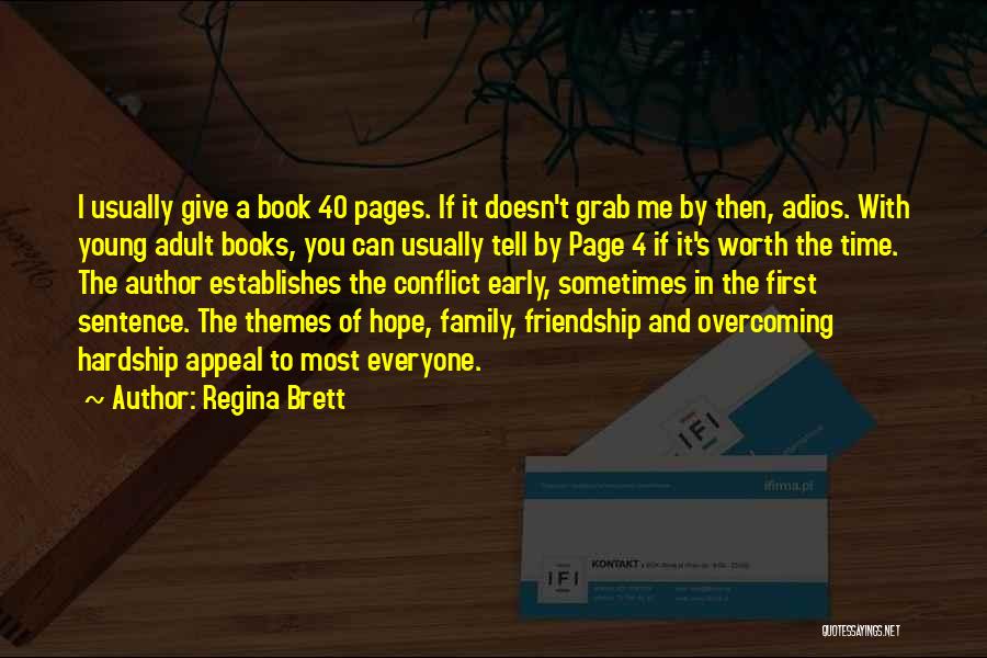 Regina Brett Quotes: I Usually Give A Book 40 Pages. If It Doesn't Grab Me By Then, Adios. With Young Adult Books, You