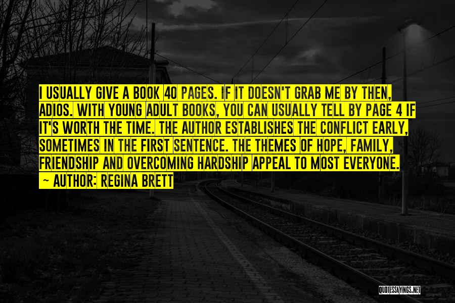 Regina Brett Quotes: I Usually Give A Book 40 Pages. If It Doesn't Grab Me By Then, Adios. With Young Adult Books, You