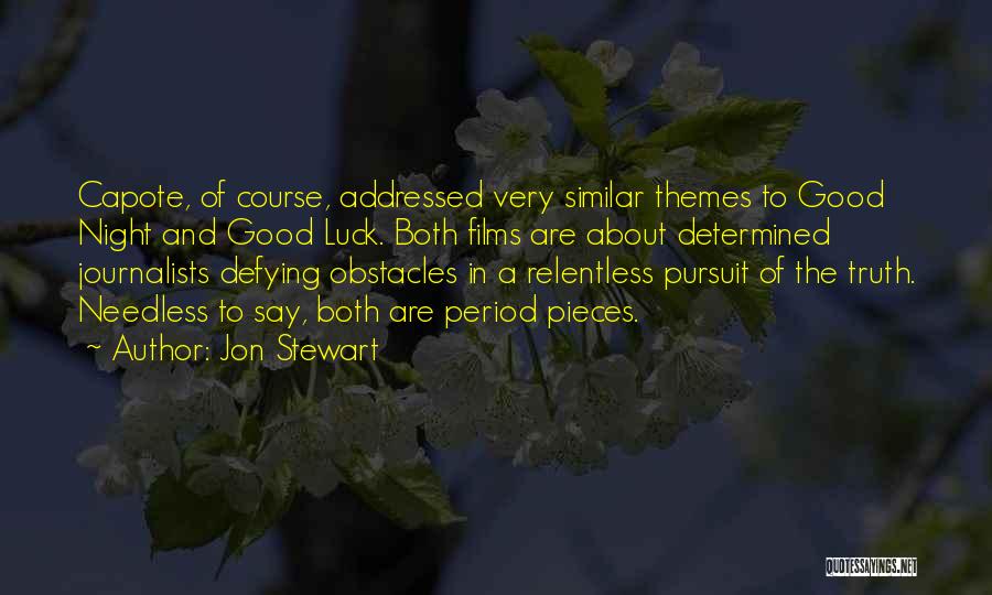 Jon Stewart Quotes: Capote, Of Course, Addressed Very Similar Themes To Good Night And Good Luck. Both Films Are About Determined Journalists Defying