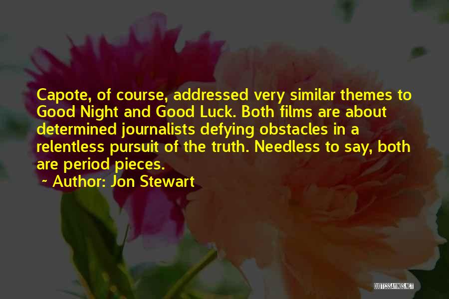 Jon Stewart Quotes: Capote, Of Course, Addressed Very Similar Themes To Good Night And Good Luck. Both Films Are About Determined Journalists Defying